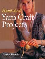 Hand-dyed Yarn Craft Projects - Debbie Tomkies - cover