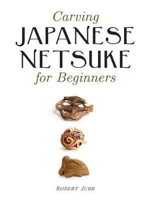 Carving Japanese Netsuke for Beginners - R Jubb - cover