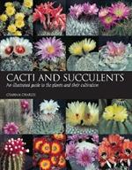 Cacti and Succulents: An illustrated guide to the plants and their cultivation