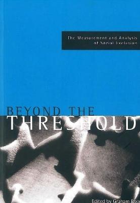 Beyond the threshold: The measurement and analysis of social exclusion - cover