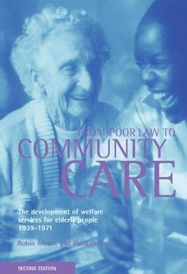 From Poor Law to community care: The development of welfare services for elderly people 1939-1971 - Robin Means,Randall Smith - cover