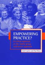 Empowering practice?: A critical appraisal of the family group conference approach