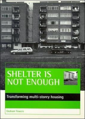 Shelter is not enough: Transforming multi-storey housing - Graham Towers - cover