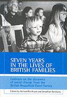 Seven years in the lives of British families: Evidence on the dynamics of social change from the British Household Panel Survey - cover