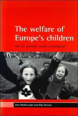 The welfare of Europe's children: Are EU member states converging? - John Micklewright,Kitty Stewart - cover