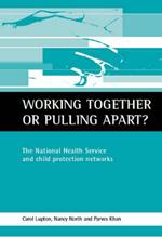 Working together or pulling apart?: The National Health Service and child protection networks