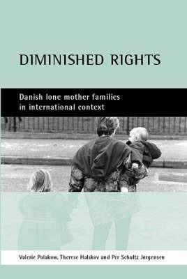 Diminished rights: Danish lone mother families in international context - Valerie Polakow,Therese Halskov,Per Schultz Jorgensen - cover