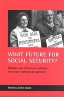 What future for social security?: Debates and reforms in national and cross-national perspective - Jochen Clasen - cover