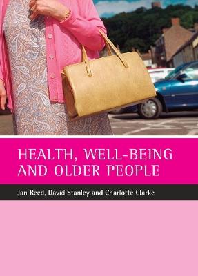 Health, well-being and older people - Jan Reed,David Stanley,Charlotte Clarke - cover