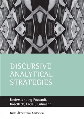 Discursive analytical strategies: Understanding Foucault, Koselleck, Laclau, Luhmann - Niels Akerstrom Andersen - cover