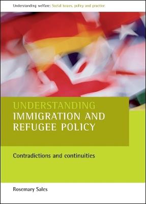 Understanding immigration and refugee policy: Contradictions and continuities - Rosemary Sales - cover
