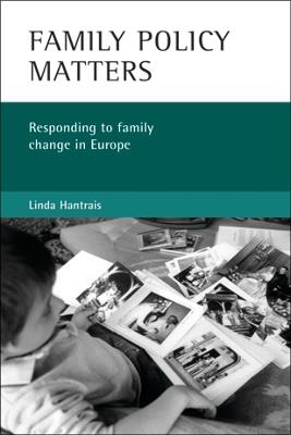 Family policy matters: Responding to family change in Europe - Linda Hantrais - cover
