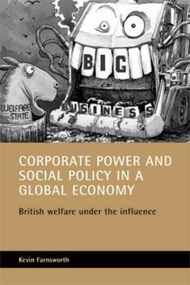 Corporate power and social policy in a global economy: British welfare under the influence - Kevin Farnsworth - cover