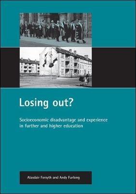 Losing out?: Socioeconomic disadvantage and experience in further and higher education - Alasdair Forsyth,Andy Furlong - cover