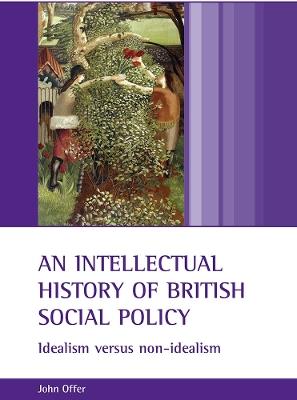 An intellectual history of British social policy: Idealism versus non-idealism - John Offer - cover