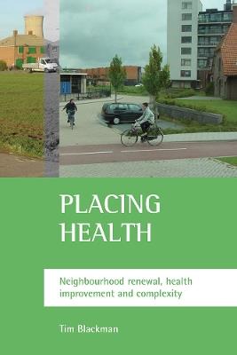 Placing health: Neighbourhood renewal, health improvement and complexity - Tim Blackman - cover