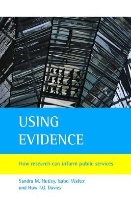 Using evidence: How research can inform public services - Sandra M. Nutley,Isabel Walter,Huw T.O. Davies - cover