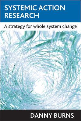 Systemic action research: A strategy for whole system change - Danny Burns - cover