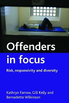 Offenders in focus: Risk, responsivity and diversity - Kathryn Farrow,Gill Kelly,Bernadette Wilkinson - cover