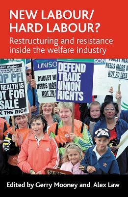 New Labour/hard labour?: Restructuring and resistance inside the welfare industry - cover