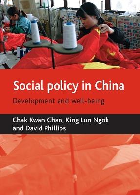 Social policy in China: Development and well-being - Chak Kwan Chan,Kinglun Ngok,David Phillips - cover