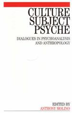 Culture, Subject, Psyche: Dialogues in Psychoanalysis and Anthropology