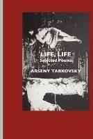 Life, Life: Selected Poems - Arseny Tarkovsky - cover