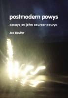 Postmodern Powys: Essays on John Cowper Powys - Joe Boulter - cover