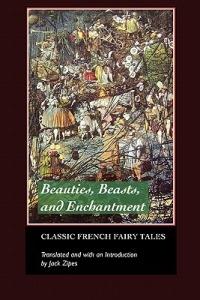 Beauties, Beasts and Enchantments: Classic French Fairy Tales - Charles Perrault,Marie-Catherine D'Aulnoy,Jeanne-Marie De Beaumont - cover