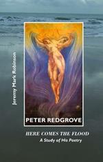 Peter Redgrove: Here Comes the Flood: a Study of His Poetry