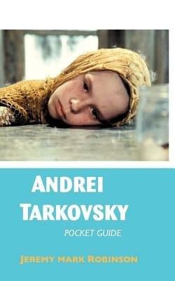 Andrei Tarkovsky: Pocket Guide - Jeremy Mark Robinson - cover
