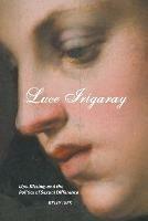 Luce Irigaray: Lips, Kissing and the Politics of Sexual Difference - Kelly Ives - cover