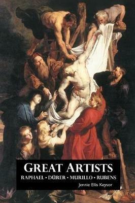Great Artists: Raphael, Rubens, Murillo, D rer - Jennie Ellis Keysor - cover