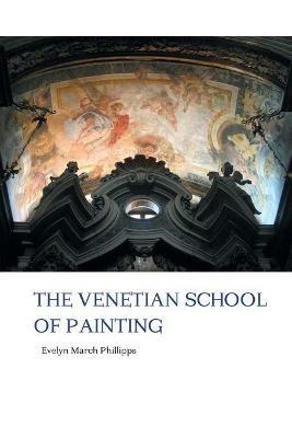 The Venetian School of Painting - Evelyn March Phillipps - cover
