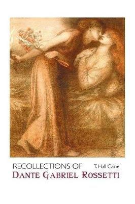 Recollections of Dante Gabriel Rossetti - T Hall Caine - cover
