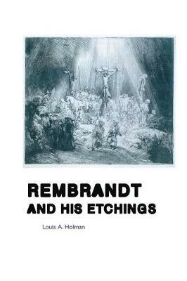 Rembrandt and His Etchings - Louis A Holman - cover