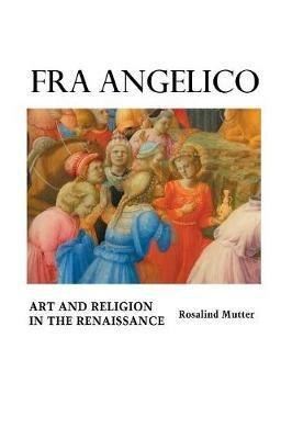 Fra Angelico: Art and Religion in the Renaissance - Rosalind Mutter - cover