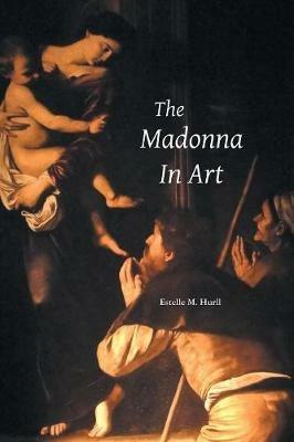 The Madonna in Art - Estelle M Hurll - cover