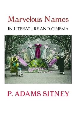 Marvelous Names in Literature and Cinema - P Adams Sitney - cover