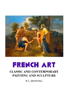 French Art: Classic and Contemporary Painting and Sculpture: Classic and Contemporary - W C Brownell - cover