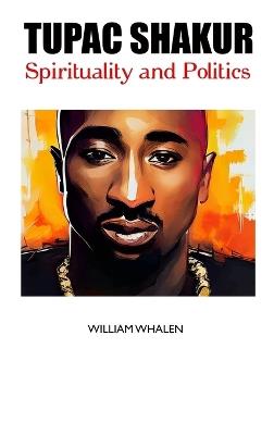 Tupac Shakur: Spirituality and Politics - William Whalen - cover