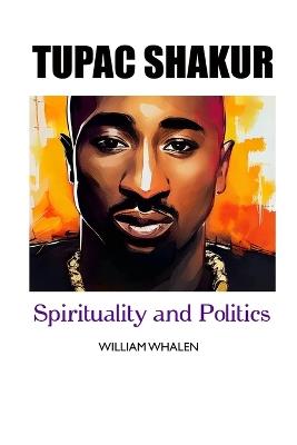 Tupac Shakur: Politics and Spirituality - William Whalen - cover