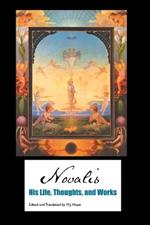 Novalis: His Life, Thoughts and Works