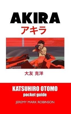 Akira: Pocket Movie Guide - Jeremy Mark Robinson - cover