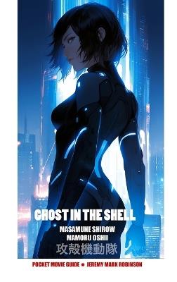 Ghost in the Shell: Masamune Shirow. Mamoru Oshii: Pocket Movie Guide - Jeremy Mark Robinson - cover