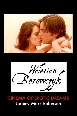 Walerian Borowczyk: Cinema of Erotic Dreams - Jeremy Mark Robinson - cover