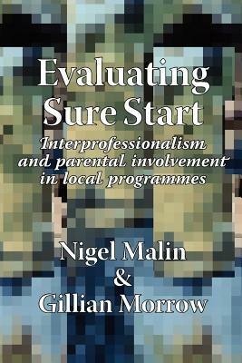 Evaluating Sure Start: NTERprofessionalism and Parental Involvement in Local Programmes - Nigel Malin - cover