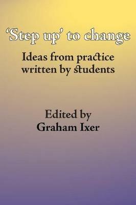 Step Up to Social Work: Ideas from Practice Written by Students - cover