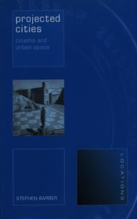 Projected Cities: Cinema and Urban Space