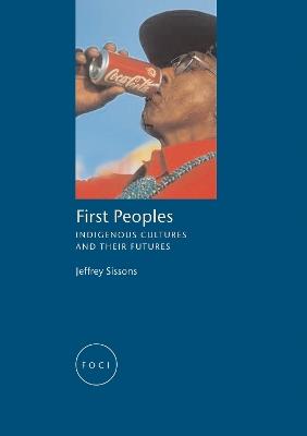 First Peoples: Indigenous Cultures and their Futures - Jeff Sissons - cover